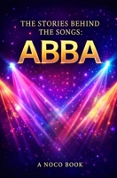 The Story Behind the Songs: Abba B0GXRNFDKW Book Cover