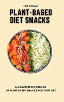 Plant-Based Diet Snacks: A Complete Cookbook of Plant-Based Snacks for your Diet 1802772545 Book Cover