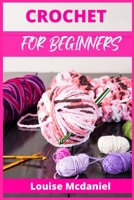 Crochet for Beginners: The Ultimate Easy-to-Follow Guide, With Patterns, and Magazine-Style Pictures to Learn Knitting and Crochet. Blanket, Scarf, and Christmas Project Ideas Included 3986531505 Book Cover