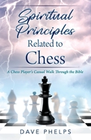 Spiritual Principles Related to Chess: A Chess Players Casual Walk Through the Bible 1977253504 Book Cover