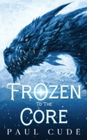 Frozen To The Core 1916352464 Book Cover