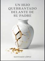 Un hijo quebrantado delante de su Padre B0FTMR1BVW Book Cover