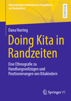 Doing Kita in Randzeiten: Eine Ethnografie zu Handlungsvollzügen und Positionierungen von Kitakindern (Methodologisch-Methodische Perspektiven auf Kindheit(en)) (German Edition) 3658459468 Book Cover