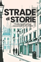 Strade di Storie: L’Essenza di Londra raccontata in 20 Strade. Un viaggio narrativo attraverso le strade iconiche di Londra, svelando le storie, le ... ne hanno plasmato l’anima. (Italian Edition) B0DVYNP5JS Book Cover