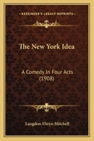 The New York Idea; a Comedy in Four Acts 1371213739 Book Cover