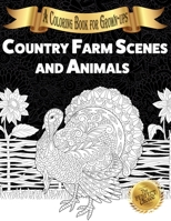 Country Farm Scenes and Animals: A Coloring Book for Grown-ups (The Perfect Choice) 198984233X Book Cover