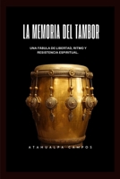 La Memoria del Tambor: Una fábula de libertad, ritmo y resistencia espiritual (Spanish Edition) B0GL5273GV Book Cover