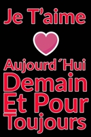 Carnet De Note Personnel : Je T´Aime Aujourd´Hui Demain Et Pour Toujours un cadeau original pour st valentin ou Fête Des Mères: Carnet De Note ... st valentin ou Fête Des Mères ou Anniversaire B084P58ZBK Book Cover