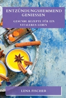 Entzündungshemmend genießen: Gesunde Rezepte für ein vitaleres Leben 1835190162 Book Cover