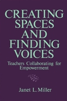 Creating Spaces and Finding Voices: Teachers Collaborating for Empowerment (Teacher Preparation and Development) 0791402827 Book Cover