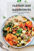 Nutrition and Supplements: "Exploring the Synergy of Nutrition and Supplements" 1804349011 Book Cover