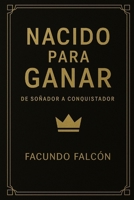 NACIDO PARA GANAR: De Soñador a Conquistador (Spanish Edition) B0FCD9S3JV Book Cover