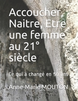 Accoucher, Naitre, Etre une femme au 21� si�cle: Ce qui a chang� en 50 ans 1710207256 Book Cover
