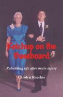 Ketchup on the Baseboard: Rebuilding Life After Brain Injury 193111725X Book Cover
