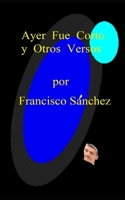 Ayer Fue Corto y Otros Versos B09LGY7XD3 Book Cover