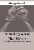 Something worse than slavery: The hidden truth about the other slavery B0BH2699P9 Book Cover