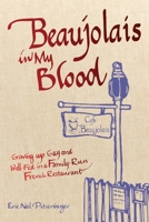 Beaujolais In My Blood: Growing Up Gay and Well-Fed in a Family-Run French Restaurant 0991525477 Book Cover