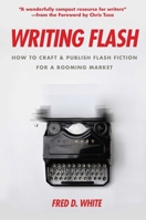 Writing Flash: How to Craft and Publish Flash Fiction for a Booming Market 161035317X Book Cover