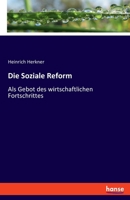 Die Soziale Reform: Als Gebot des wirtschaftlichen Fortschrittes 3348106753 Book Cover