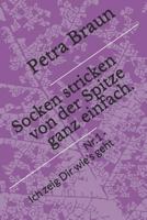 Socken stricken von der Spitze ganz einfach.: Nr. 1 - Ich zeig Dir wie’s geht (Socken von der Spitze) 1792633378 Book Cover