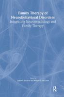 Family Therapy of Neurobehavioral Disorders: Integrating Neuropsychology and Family Therapy 0789000776 Book Cover