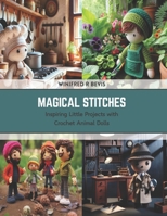 Magical Stitches: Inspiring Little Projects with Crochet Animal Dolls B0CSK5TP7Q Book Cover