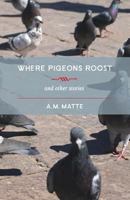 Where Pigeons Roost 0992136504 Book Cover