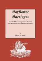 Mayflower Marriages: From the Files of George Ernest Bowman at the Massachusetts Society of Mayflower Descendants 0806312750 Book Cover