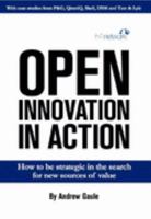 Open Innovation in Action: How to be Strategic in the Search for New Sources of Value 0955111714 Book Cover