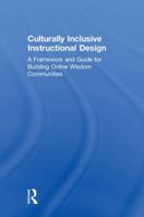 Culturally Inclusive Instructional Design: A Framework and Guide to Building Online Wisdom Communities 1138217859 Book Cover