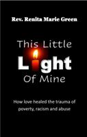 This Little Light of Mine: How love healed the trauma of poverty, racism and abuse. (Unbecoming) 1734296003 Book Cover