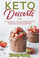 Keto Desserts: Discover 30 easy to follow Ketogenic cookbook recipes for Low-Carb and Fat Burning Desserts including Fat Bombs Ideas B0B81CFC6K Book Cover