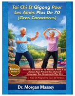 Tai Chi Et Qigong Pour Les Aînés Plus De 70 (Gros Caractères): Routines Illustrées De 10 Minutes À Faire À La Maison Pour Prévenir Les Chutes Et ... Programme Doux De 30 Jours (French Edition) B0GRN866CT Book Cover