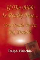 If the Bible is Really True ... You Could Be in Big Trouble 0741413329 Book Cover