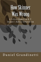 How Was Skinner Wrong: A Critical Remark on B. F. Skinner's Radical Behaviorism 1537418459 Book Cover