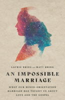 An Impossible Marriage: What Our Mixed-Orientation Marriage Has Taught Us about Love and the Gospel 0830847936 Book Cover