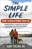 The Simple Life Guide To Decluttering Your Life: The How-To Book of Doing More with Less and Focusing on the Things That Matter 1570673845 Book Cover