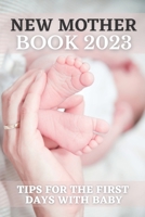 New Mother Book 2023: Tips For The First Days With Baby B0BM79YBY7 Book Cover