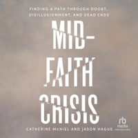 Mid-Faith Crisis: Finding a Path Through Doubt, Disillusionment, and Dead Ends B0F62BXP9K Book Cover