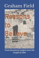 Reasons to Believe: Fresh devotional insights from the Gospel of John B098CR4KSR Book Cover