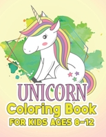Unicorn Coloring Book for Kids Ages 8-12: Creative Coloring Pages with Funny Cute Unicorns for Kids Toddler Boys Girls Relax after School 1695554124 Book Cover