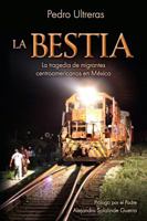 La Bestia, la tragedia de migrantes centroamericanos en México 1936885085 Book Cover