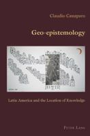 Geo-Epistemology: Latin America and the Location of Knowledge 3039115731 Book Cover