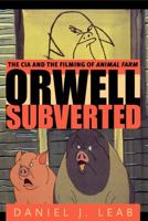 Orwell Subverted: The CIA and the Filming of Animal Farm 027102979X Book Cover