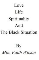 Life, Love, Spirituality, and the Black Situation 1534879420 Book Cover