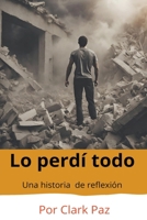Lo perdí todo, una historia de reflexión B0CPD7K4SK Book Cover