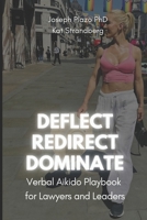 Deflect, Redirect, Dominate: The Verbal Aikido Playbook for Lawyers and Leaders B0FMPGXC4K Book Cover