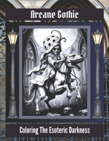 Arcane Gothic: Coloring the Esoteric Darkness (The Art Connoisseur) B0CNZDQ1DF Book Cover