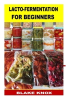 Lacto-Fermentation for Beginners B0F786L99B Book Cover
