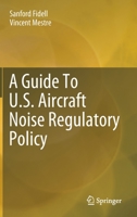 A Guide to U. S. Aircraft Noise Regulatory Policy 3030399079 Book Cover